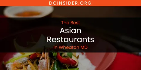 Wheaton MD's Best Asian Restaurants