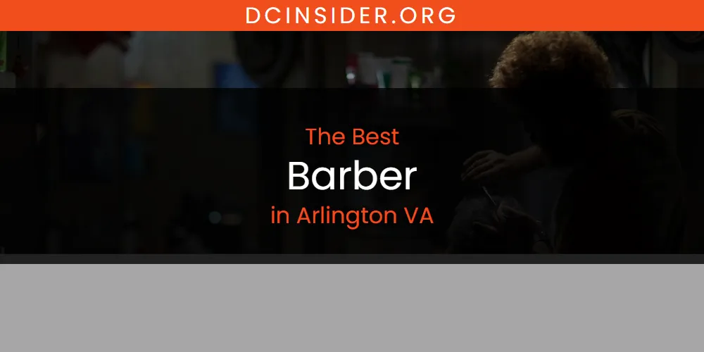 2026 Guide to Best Barber in Arlington VA