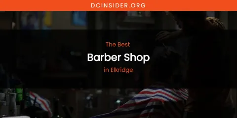 The Absolute Best Barber Shop in Elkridge