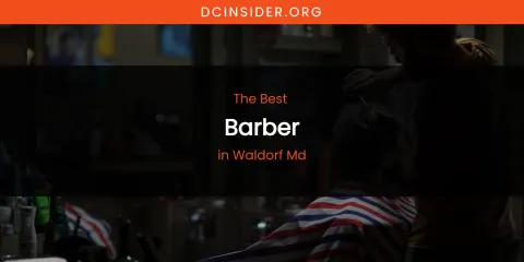 Waldorf MD's Best Barber