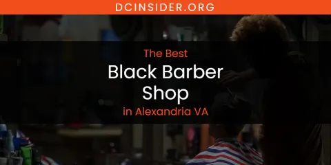 The Absolute Best Black Barber Shop in Alexandria VA