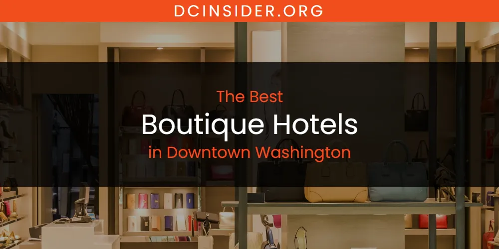 The Absolute Best Boutique Hotels in Downtown Washington  [Updated 2025]