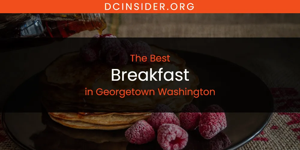 The Absolute Best Breakfast in Georgetown Washington  [Updated 2025]