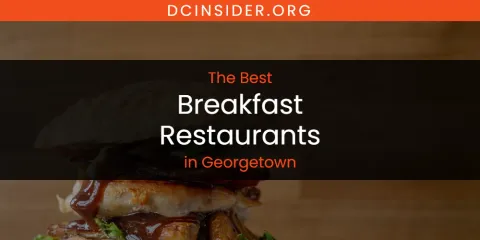 The Absolute Best Breakfast Restaurants in Georgetown