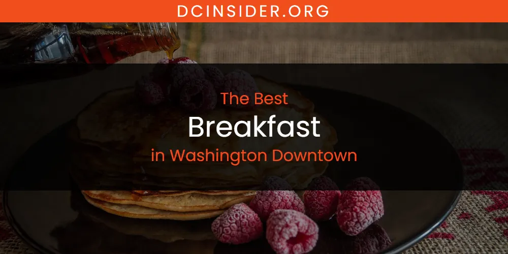 Washington Downtown's Best Breakfast [Updated 2025]