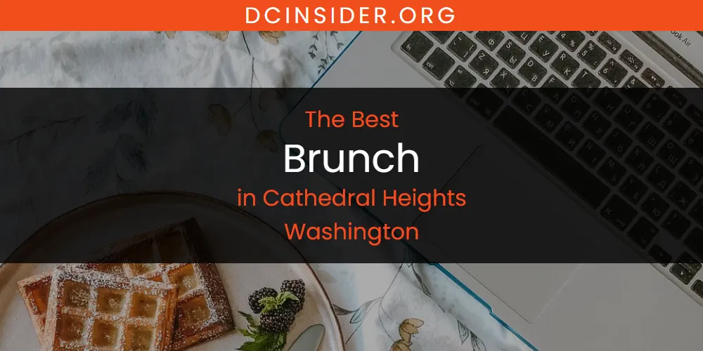 The Absolute Best Brunch in Cathedral Heights Washington  [Updated 2025]
