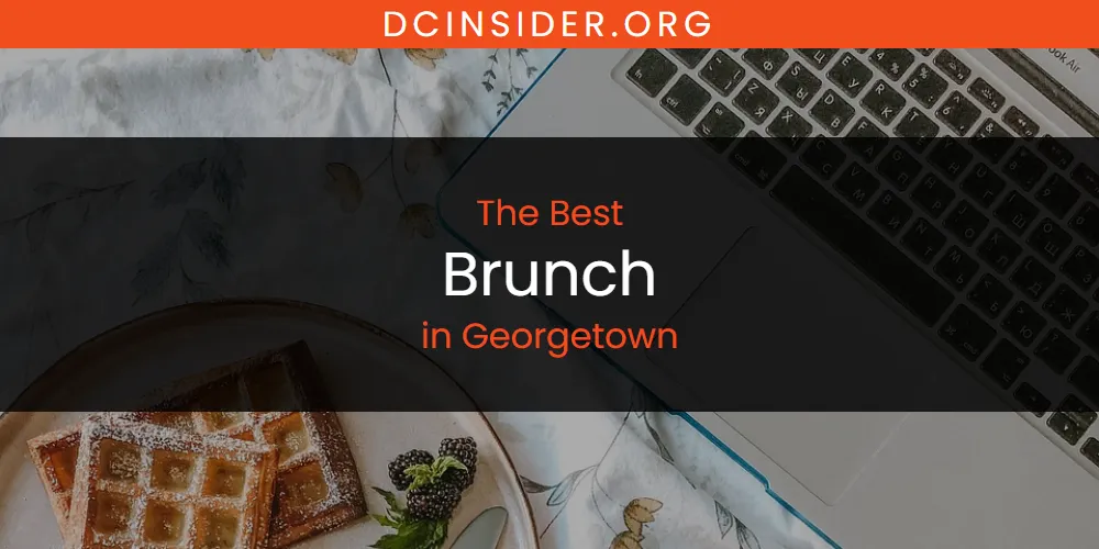 The Absolute Best Brunch in Georgetown  [Updated 2025]