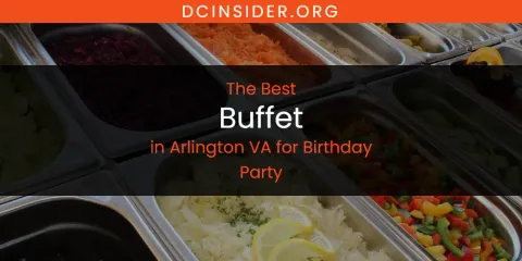 The Absolute Best Buffet in Arlington VA for Birthday Party