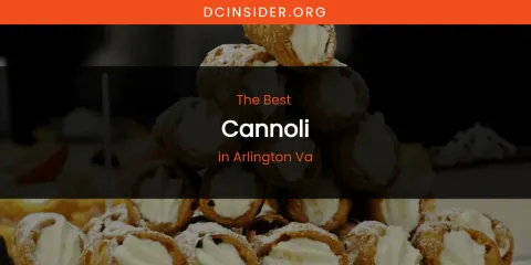 The Absolute Best Cannoli in Arlington VA