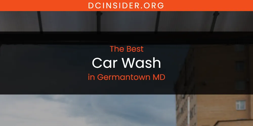 The Absolute Best Car Wash in Germantown MD  [Updated 2025]
