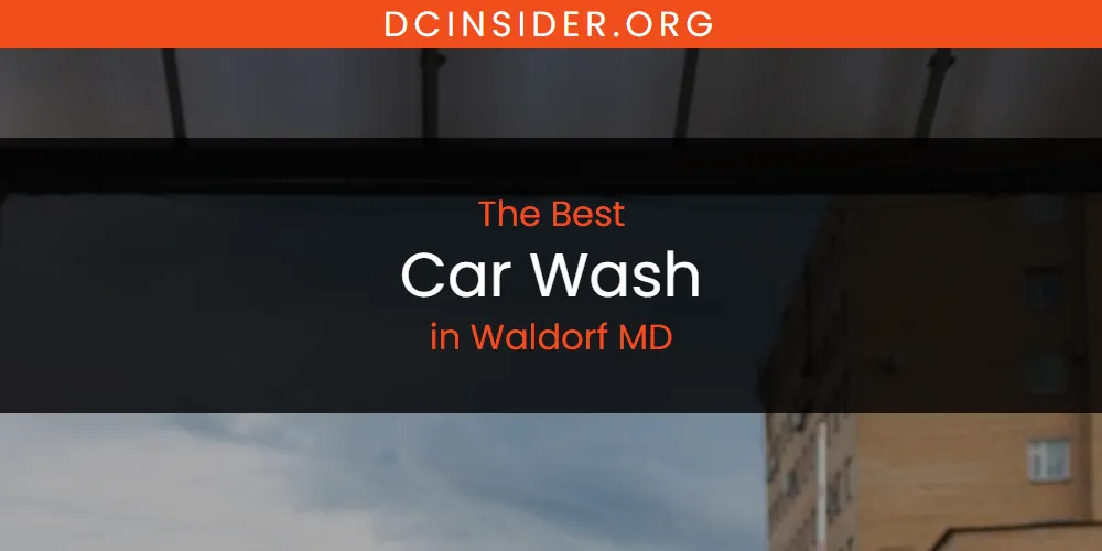 Discover the Best Car Wash in Waldorf MD (2026)