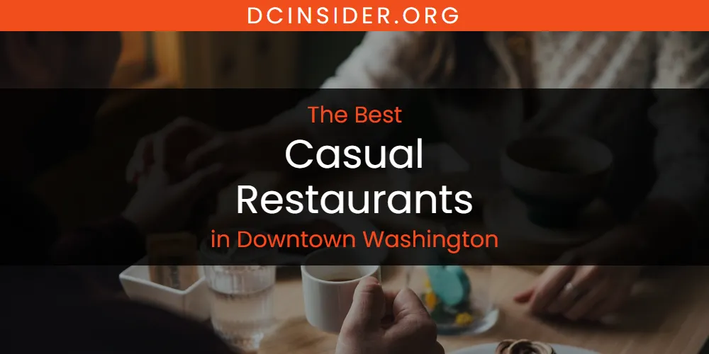 The Absolute Best Casual Restaurants in Downtown Washington  [Updated 2025]