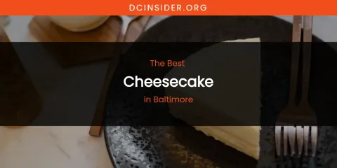 The Absolute Best Cheesecake in Baltimore