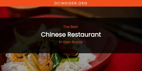 The Absolute Best Chinese Restaurant in Glen Burnie