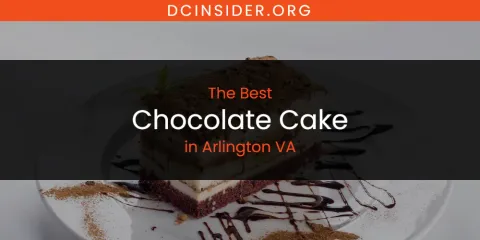 The Absolute Best Chocolate Cake in Arlington VA