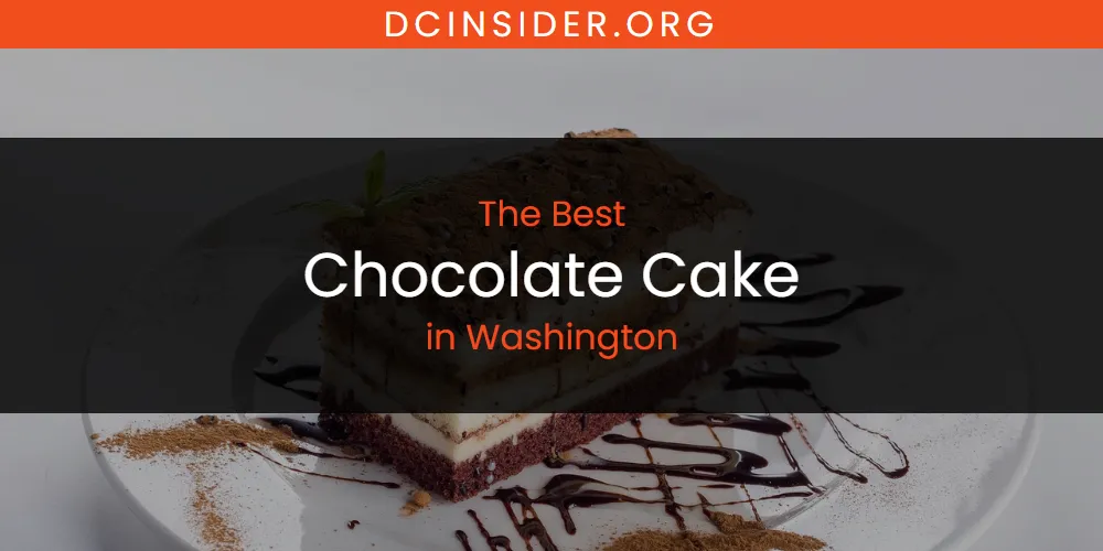 Washington's Best Chocolate Cake [Updated 2025]