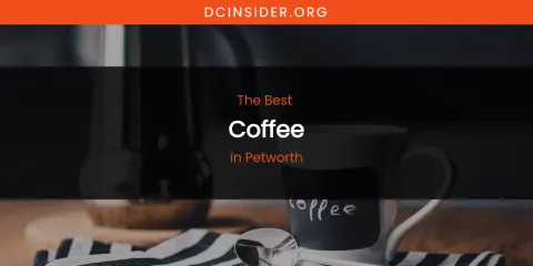 Petworth's Best Coffee