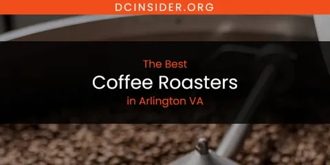 The Absolute Best Coffee Roasters in Arlington VA