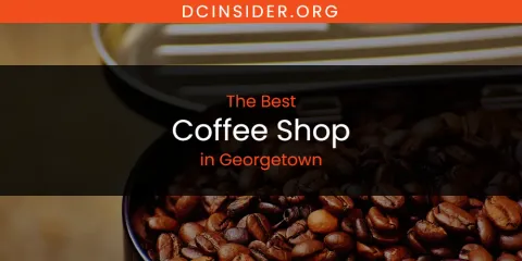 The Absolute Best Coffee Shop in Georgetown