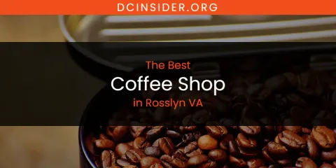Rosslyn VA's Best Coffee Shop