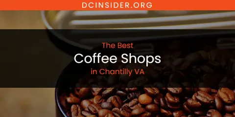 The Absolute Best Coffee Shops in Chantilly VA