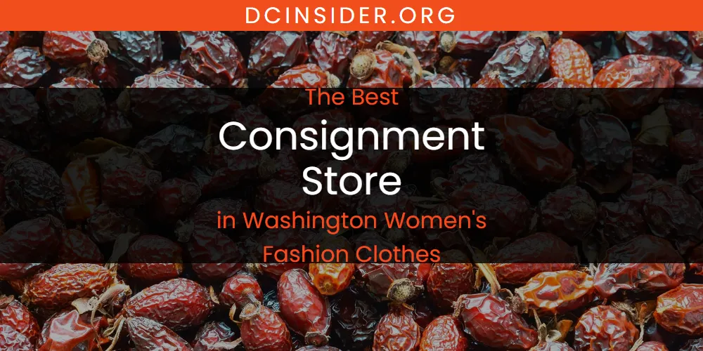Washington Women's Fashion Clothes' Best Consignment Store [Updated 2025]