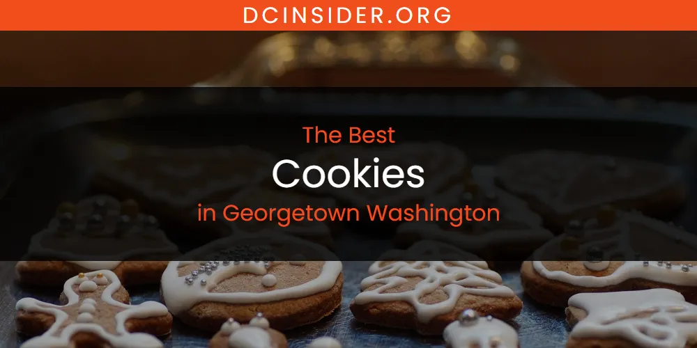 The Absolute Best Cookies in Georgetown Washington  [Updated 2025]