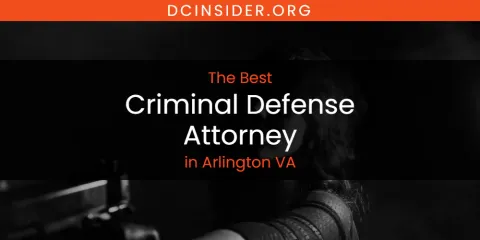 The Absolute Best Criminal Defense Attorney in Arlington VA