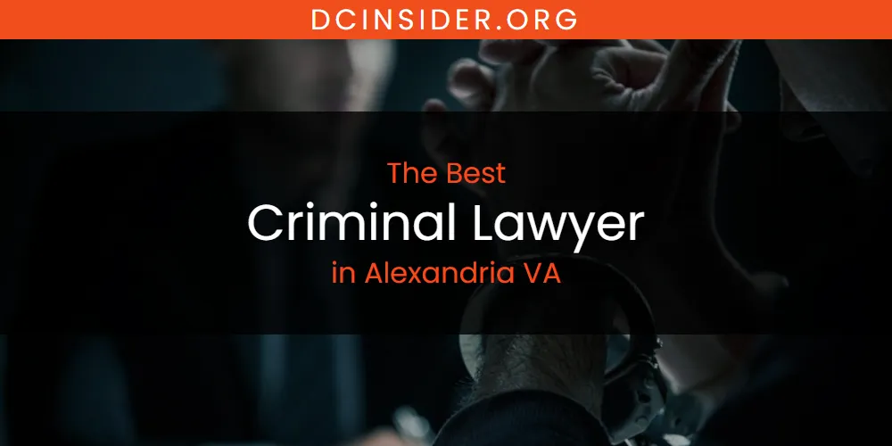 The Absolute Best Criminal Lawyer in Alexandria VA  [Updated 2025]