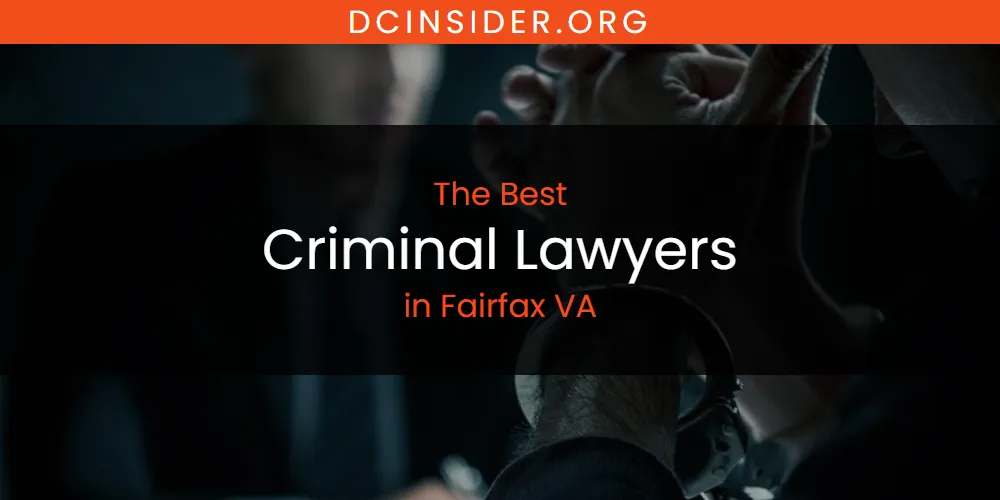 Best Criminal Lawyers in Fairfax VA: Our Expert Picks for 2026