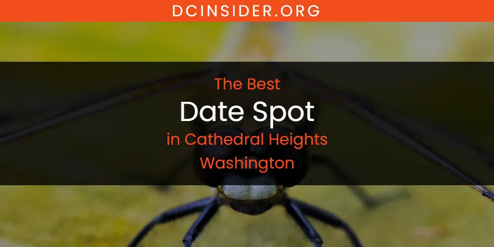The Absolute Best Date Spot in Cathedral Heights Washington  [Updated 2025]