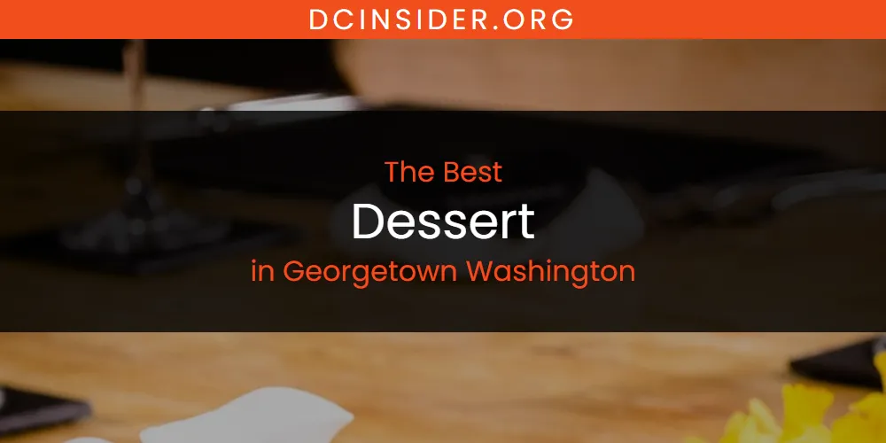 The Absolute Best Dessert in Georgetown Washington  [Updated 2025]