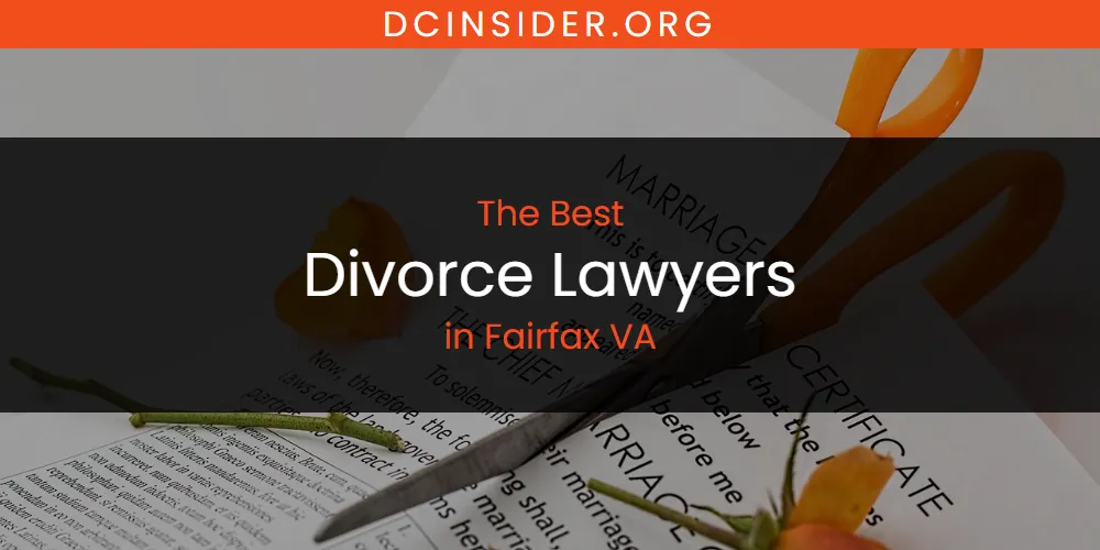 The Absolute Best Divorce Lawyers in Fairfax VA  [Updated 2025]