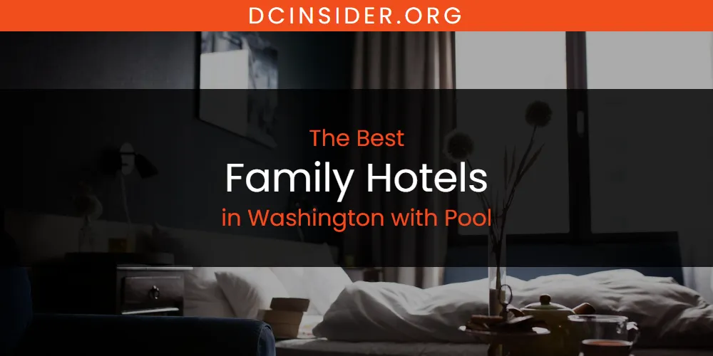 Washington with Pool's Best Family Hotels [Updated 2025]