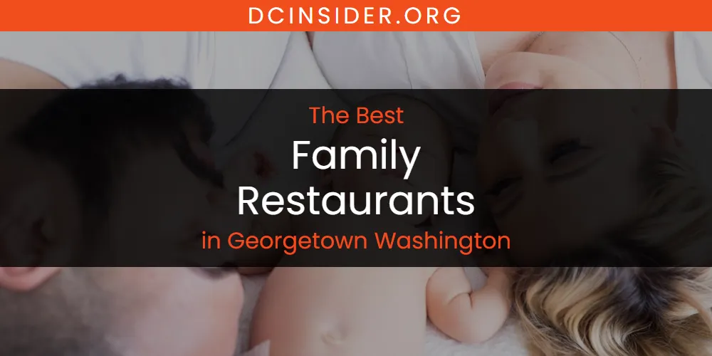 The Absolute Best Family Restaurants in Georgetown Washington  [Updated 2025]