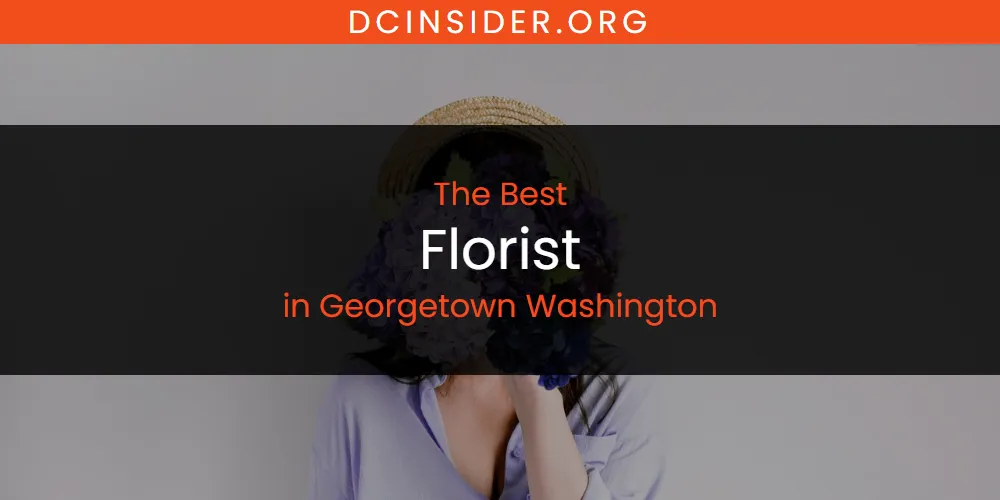 The Absolute Best Florist in Georgetown Washington  [Updated 2025]