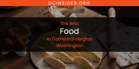 The Absolute Best Food in Cathedral Heights Washington