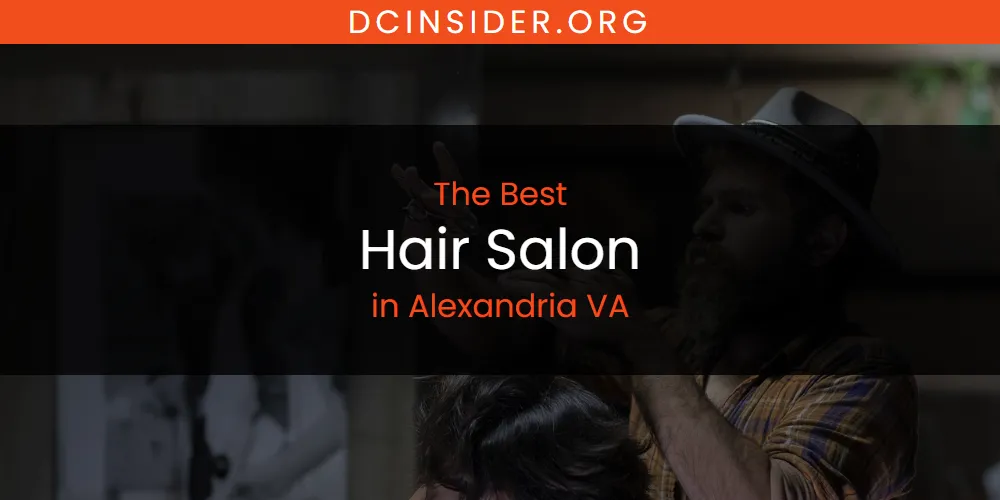 The Absolute Best Hair Salon in Alexandria VA  [Updated 2025]