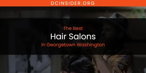 The Absolute Best Hair Salons in Georgetown Washington