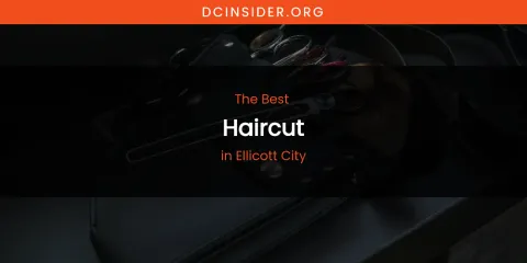 The Absolute Best Haircut in Ellicott City