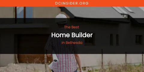 The Absolute Best Home Builder in Bethesda