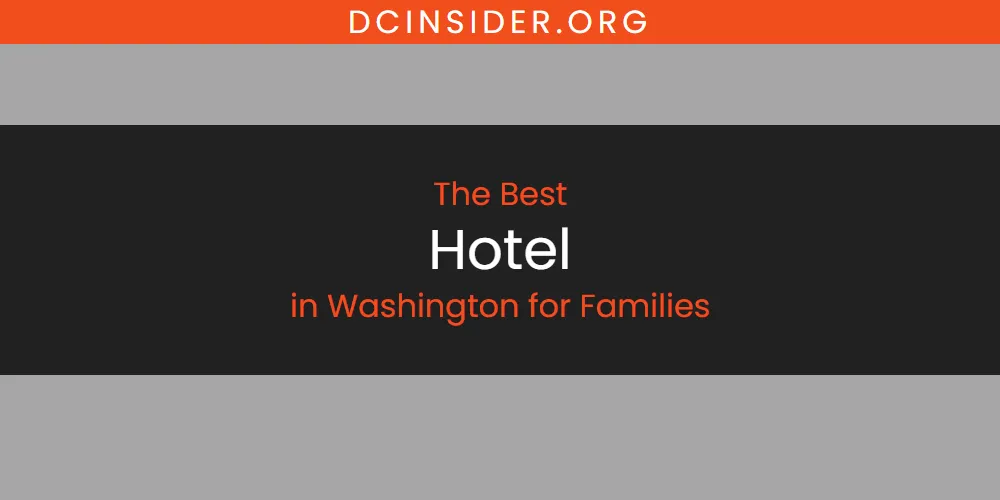 Washington for Families' Best Hotel [Updated 2025]