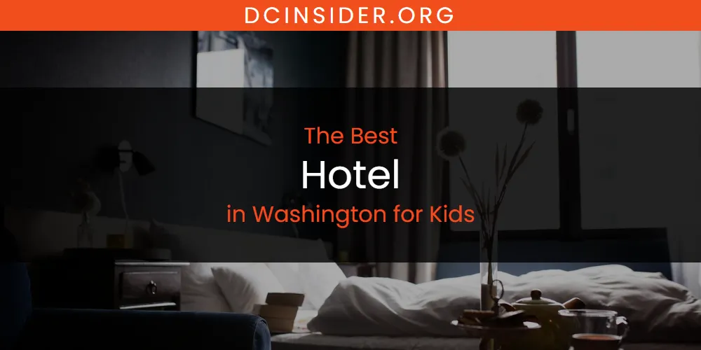 Washington for Kids' Best Hotel [Updated 2025]
