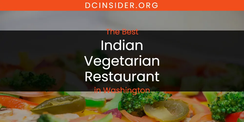 Washington's Best Indian Vegetarian Restaurant [Updated 2025]