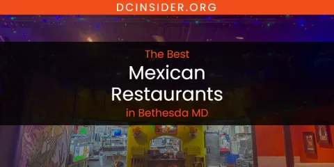 Ranked: Best Mexican Restaurants in Bethesda MD