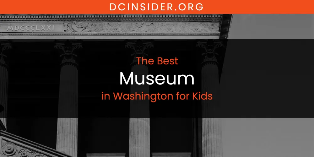 Washington for Kids' Best Museum [Updated 2025]