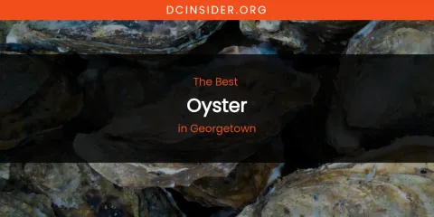 The Absolute Best Oyster in Georgetown