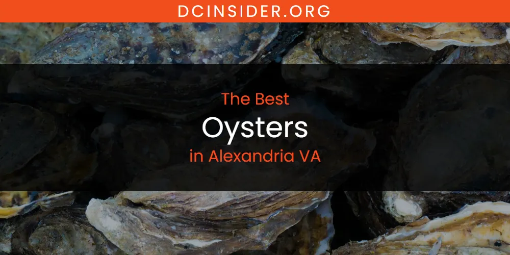The Absolute Best Oysters in Alexandria VA  [Updated 2025]