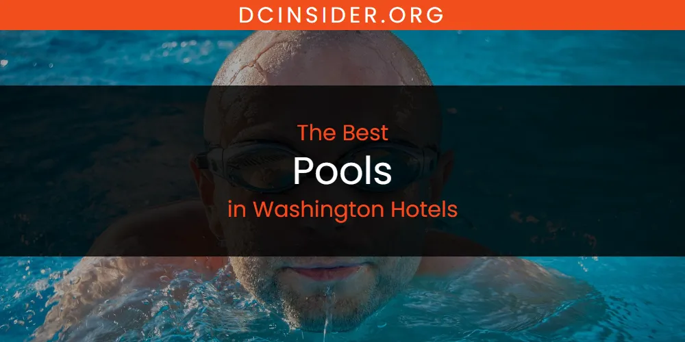 Washington Hotels' Best Pools [Updated 2025]