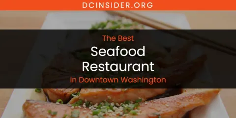 The Absolute Best Seafood Restaurant in Downtown Washington